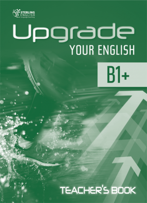 Upgrade Your English [B1+]: Teacher's book